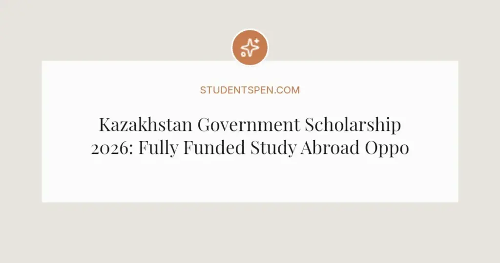Kazakhstan Government Scholarship 2026: Fully Funded Study Abroad Opportunities