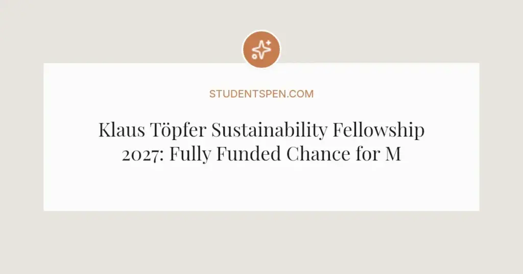 Klaus Töpfer Sustainability Fellowship 2027: Fully Funded Chance for Mid-Career Leaders