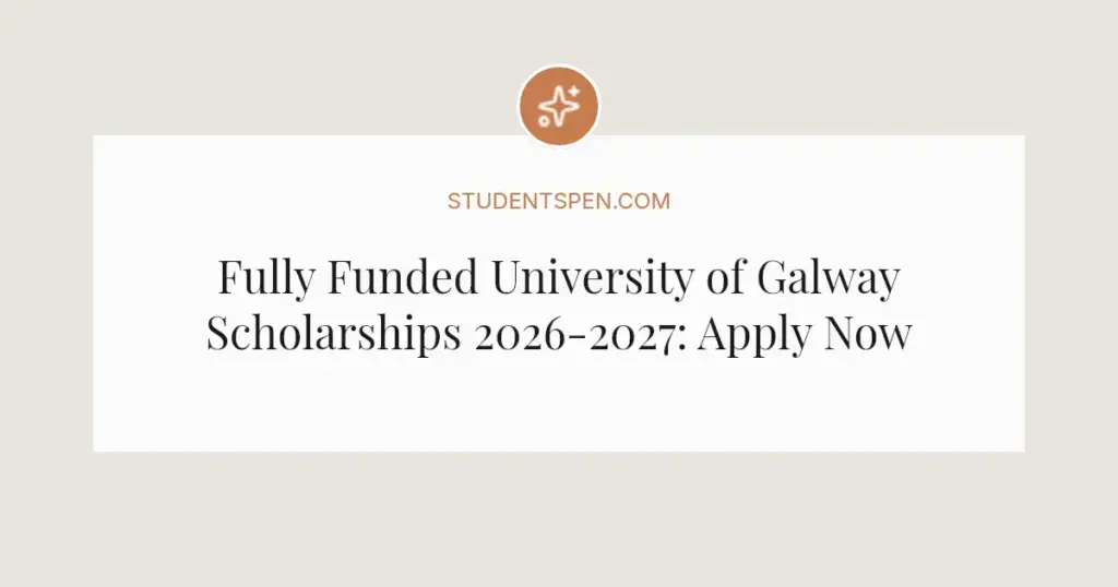 Fully Funded University of Galway Scholarships 2026-2027: Apply Now