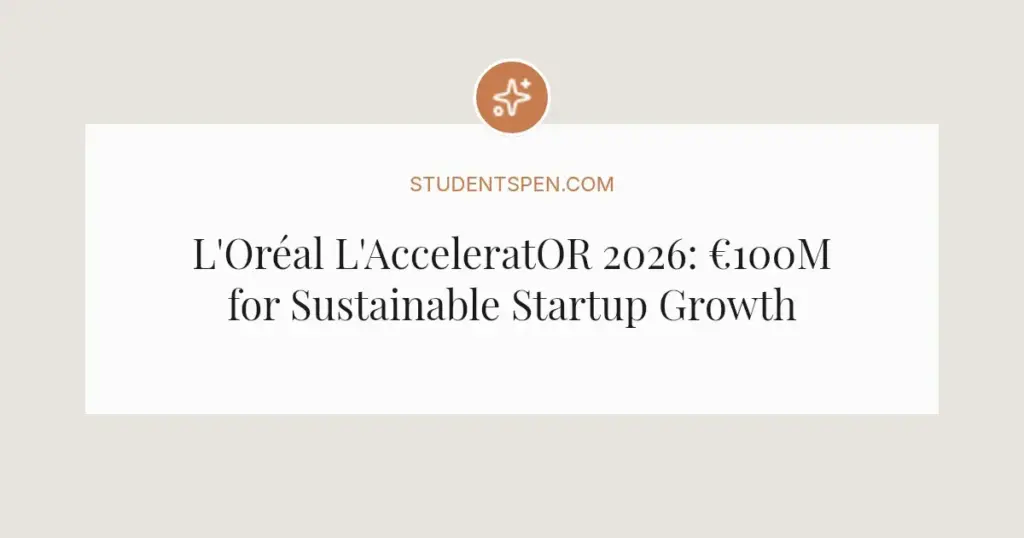 L'Oréal L'AcceleratOR 2026: €100M for Sustainable Startup Growth