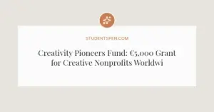 Creativity Pioneers Fund: €5,000 Grant for Creative Nonprofits Worldwide