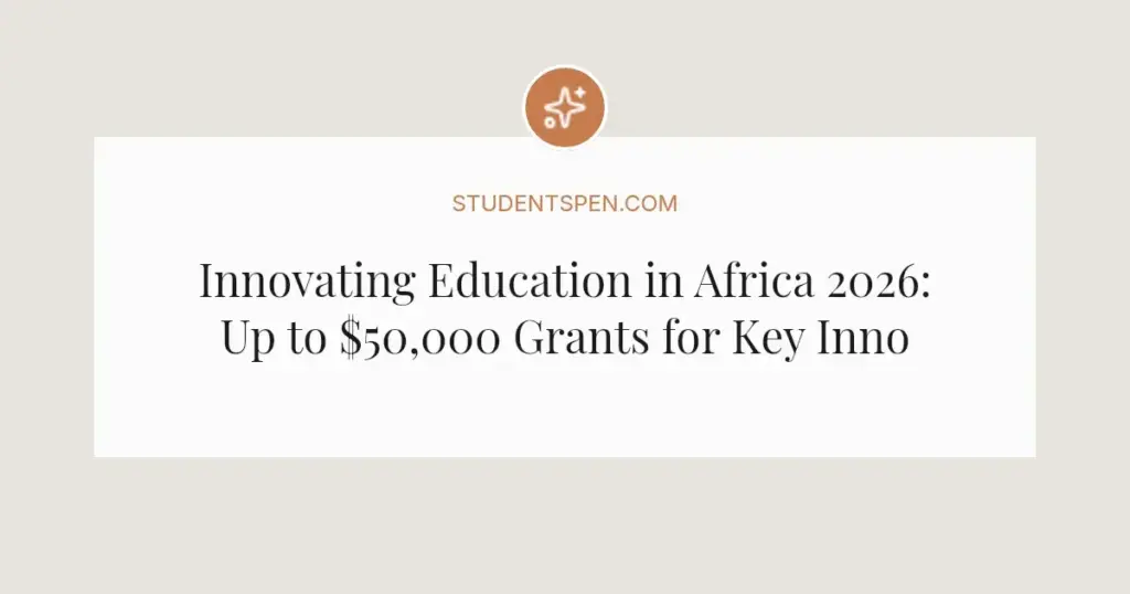 Innovating Education in Africa 2026: Up to $50,000 Grants for Key Innovations