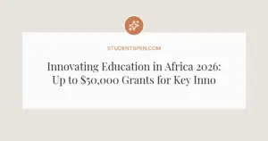 Innovating Education in Africa 2026: Up to $50,000 Grants for Key Innovations