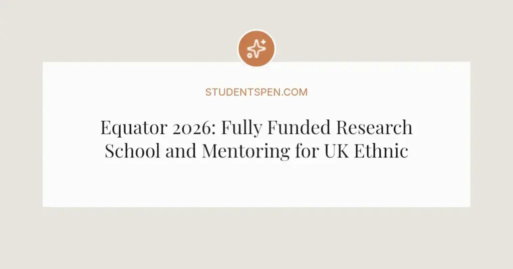Equator 2026: Fully Funded Research School and Mentoring for UK Ethnic Minority Students