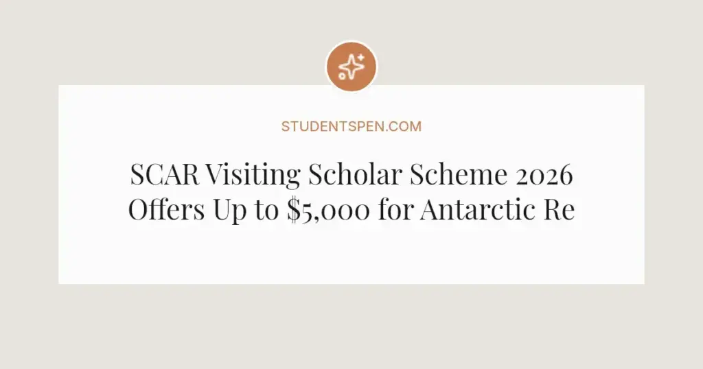 SCAR Visiting Scholar Scheme 2026 Offers Up to $5,000 for Antarctic Research