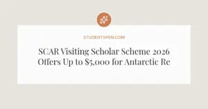 SCAR Visiting Scholar Scheme 2026 Offers Up to $5,000 for Antarctic Research
