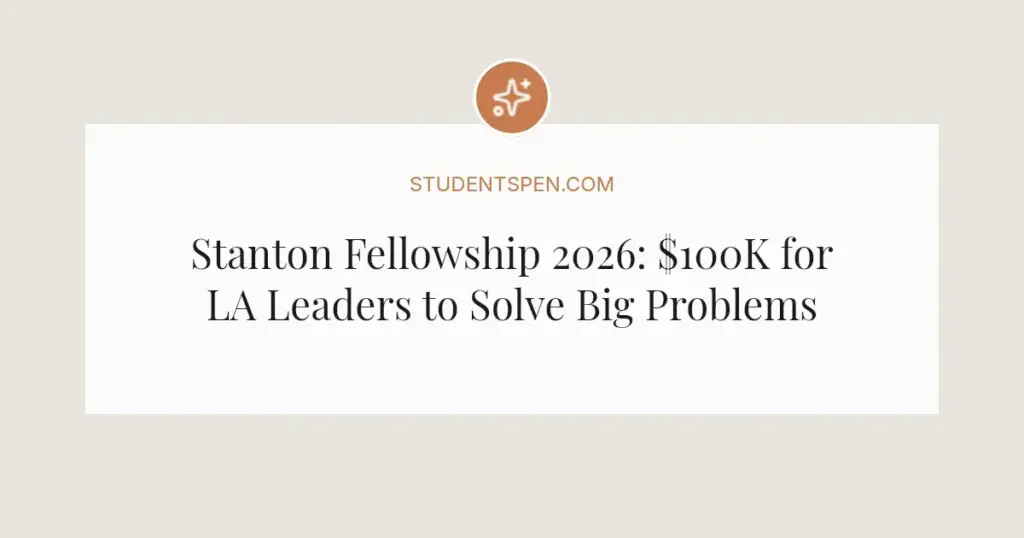 Stanton Fellowship 2026: $100K for LA Leaders to Solve Big Problems