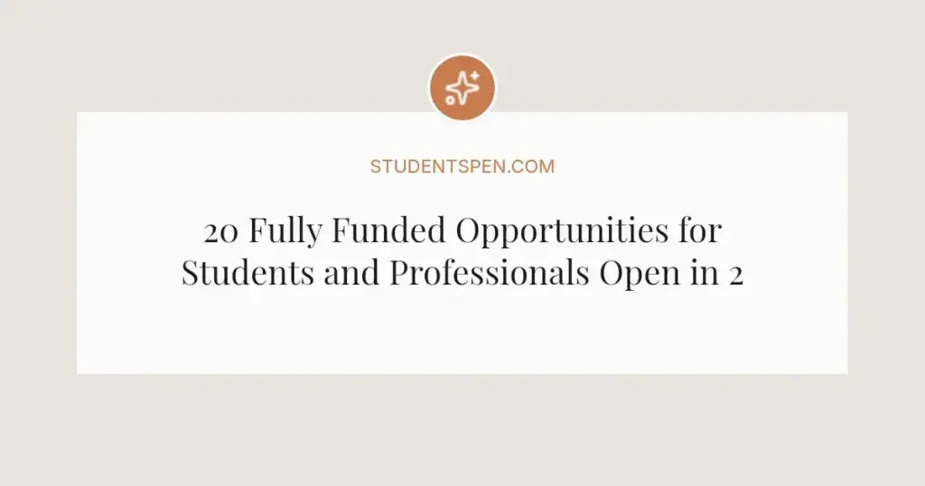 20 Fully Funded Opportunities for Students and Professionals Open in 2026