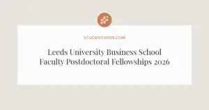 Leeds University Business School Faculty Postdoctoral Fellowships 2026: Key Details and How to Apply