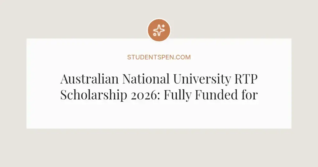 Australian National University RTP Scholarship 2026: Fully Funded for Masters & PhD