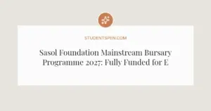 Sasol Foundation Mainstream Bursary Programme 2027: Fully Funded for Engineering and Science Students