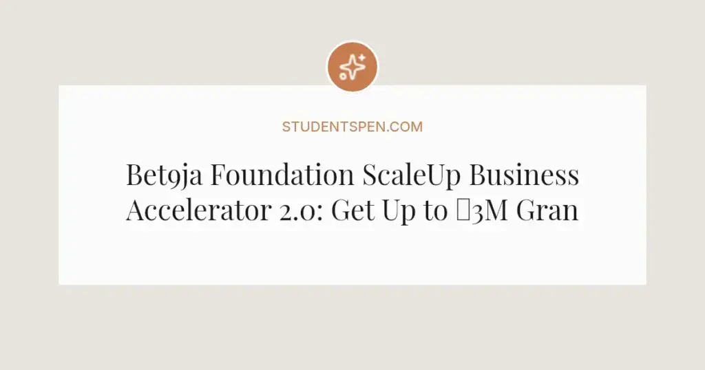 Bet9ja Foundation ScaleUp Business Accelerator 2.0: Get Up to ₦3M Grants for Nigerian Startups