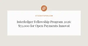 Interledger Fellowship Program 2026: $72,000 for Open Payments Innovators
