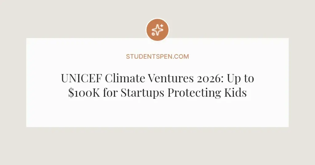 UNICEF Climate Ventures 2026: Up to $100K for Startups Protecting Kids from Climate Risks
