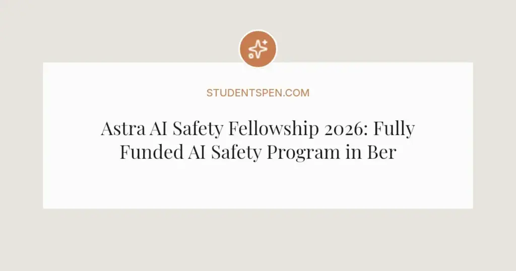 Astra AI Safety Fellowship 2026: Fully Funded AI Safety Program in Berkeley