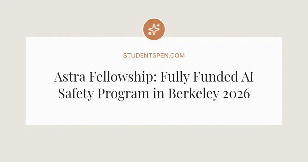 Astra Fellowship: Fully Funded AI Safety Program in Berkeley 2026