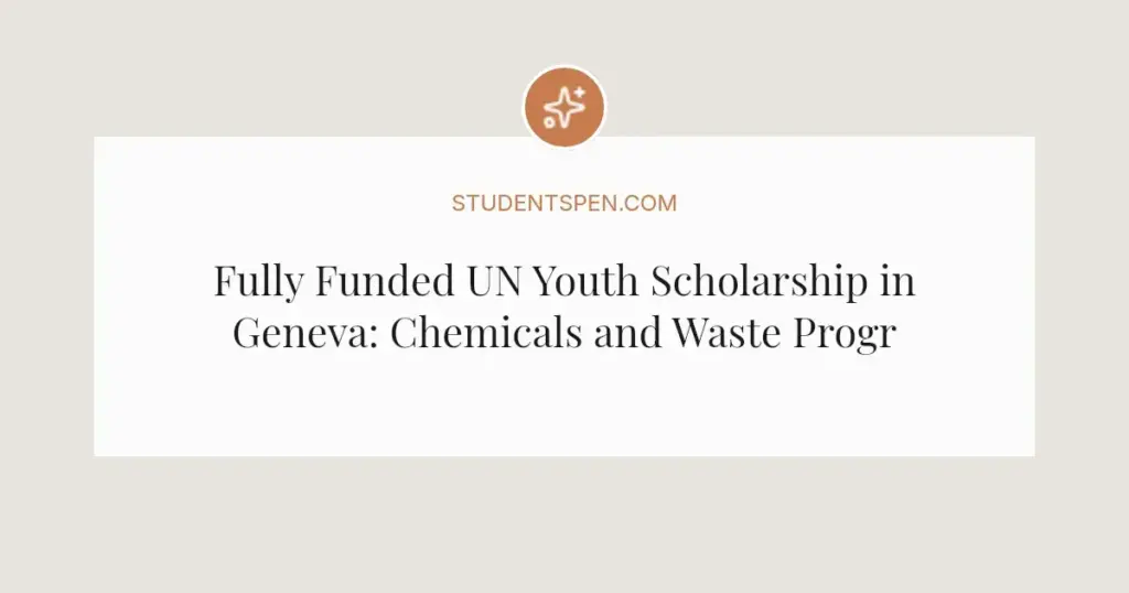 Fully Funded UN Youth Scholarship in Geneva: Chemicals and Waste Programme 2026