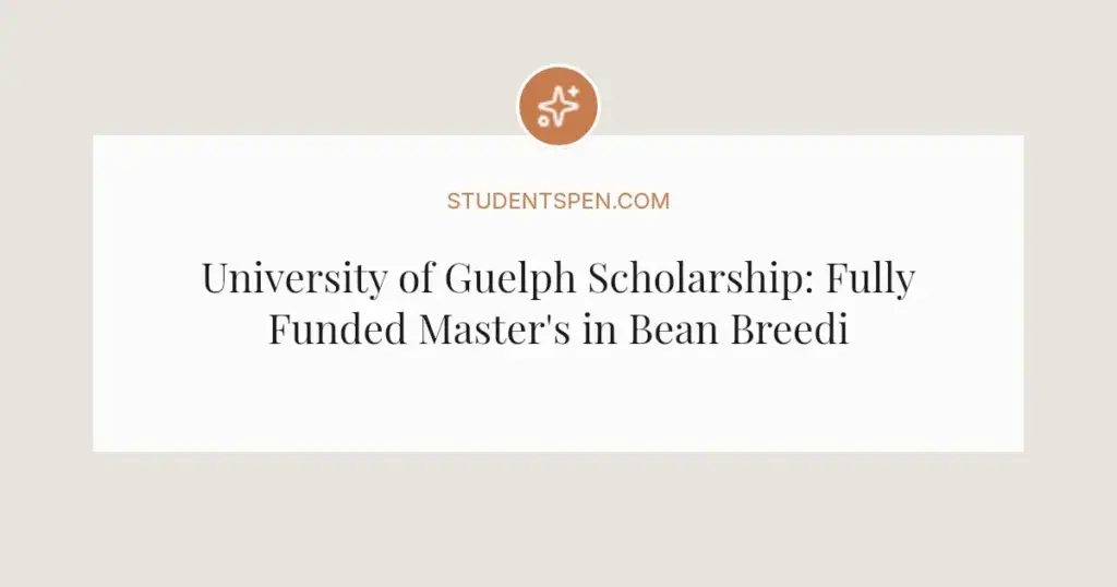 University of Guelph Scholarship: Fully Funded Master's in Bean Breeding 2025