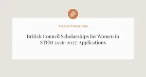 British Council Scholarships for Women in STEM 2026-2027: Applications Now Open
