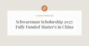 Schwarzman Scholarship 2027: Fully Funded Master's in China