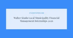Walter Sisulu Local Municipality Financial Management Internships 2026: Apply Now