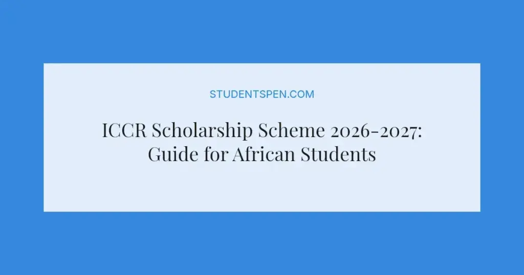 ICCR Scholarship Scheme 2026-2027: Guide for African Students
