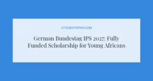 German Bundestag IPS 2027: Fully Funded Scholarship for Young Africans
