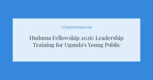 Huduma Fellowship 2026: Leadership Training for Uganda's Young Public Servants