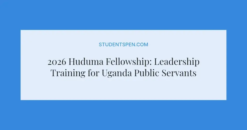 2026 Huduma Fellowship: Leadership Training for Uganda Public Servants
