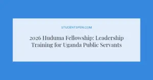 2026 Huduma Fellowship: Leadership Training for Uganda Public Servants