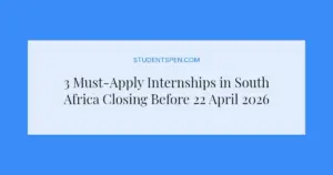 3 Must-Apply Internships in South Africa Closing Before 22 April 2026