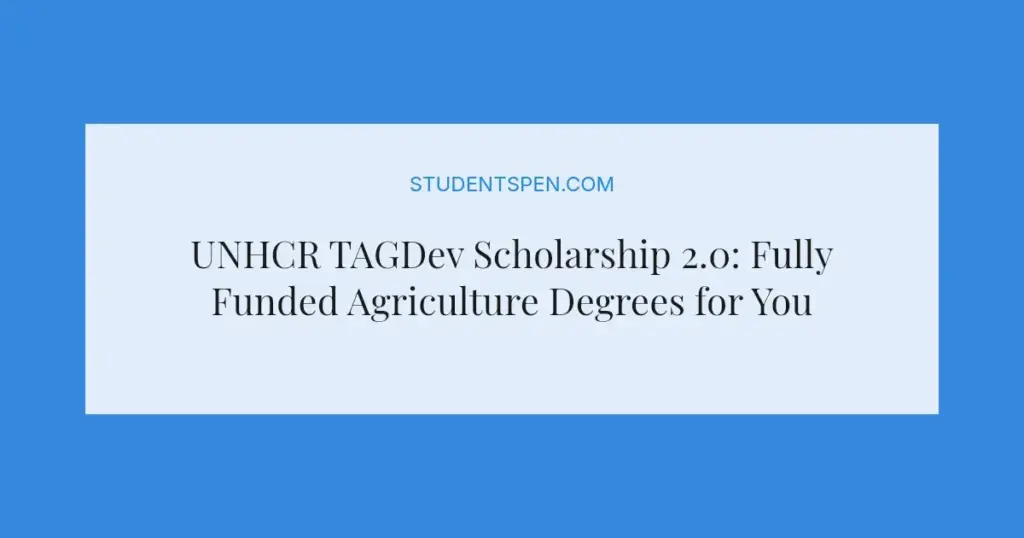 UNHCR TAGDev Scholarship 2.0: Fully Funded Agriculture Degrees for Young Africans