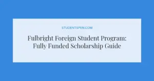 Fulbright Foreign Student Program: Fully Funded Scholarship Guide