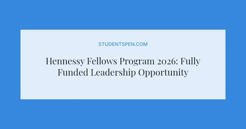 Hennessy Fellows Program 2026: Fully Funded Leadership Opportunity