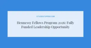 Hennessy Fellows Program 2026: Fully Funded Leadership Opportunity