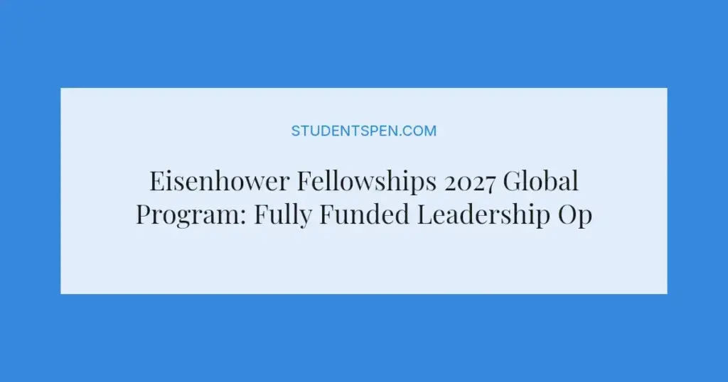 Eisenhower Fellowships 2027 Global Program: Fully Funded Leadership Opportunity