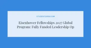 Eisenhower Fellowships 2027 Global Program: Fully Funded Leadership Opportunity