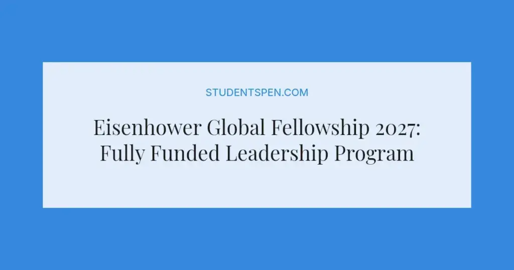 Eisenhower Global Fellowship 2027: Fully Funded Leadership Program