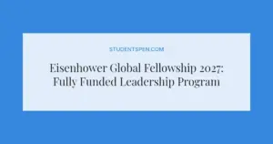 Eisenhower Global Fellowship 2027: Fully Funded Leadership Program