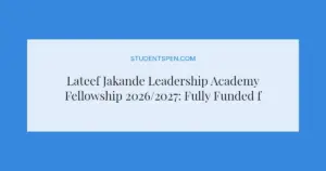 Lateef Jakande Leadership Academy Fellowship 2026/2027: Fully Funded for Young Nigerians