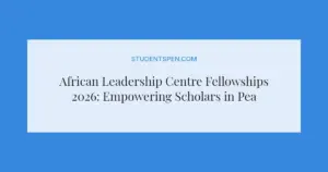 African Leadership Centre Fellowships 2026: Empowering Scholars in Peace, Security, and Development