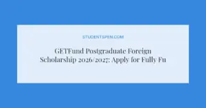 GETFund Postgraduate Foreign Scholarship 2026/2027: Apply for Fully Funded UK and Europe Studies