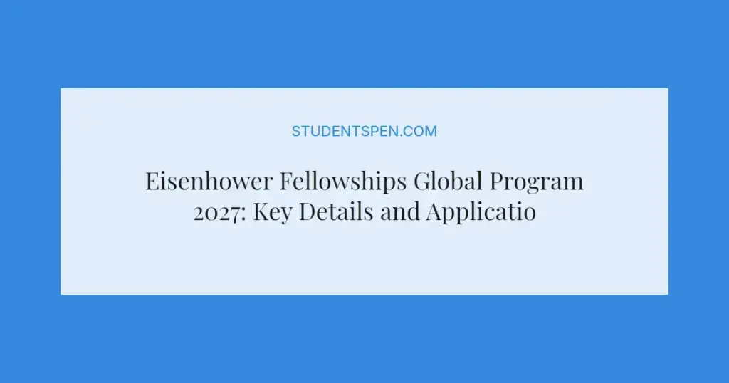 Eisenhower Fellowships Global Program 2027: Key Details and Application Guide