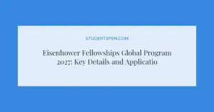 Eisenhower Fellowships Global Program 2027: Key Details and Application Guide