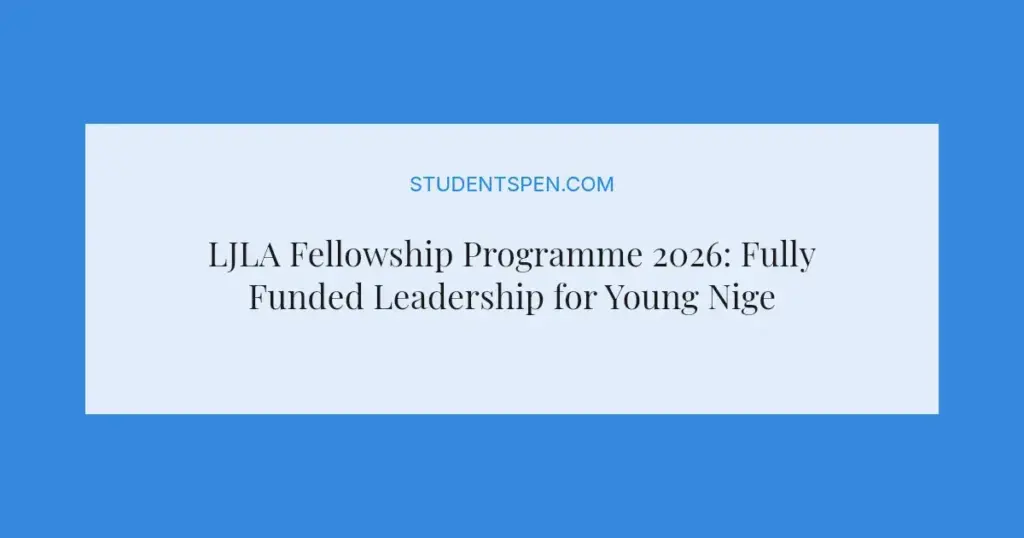 LJLA Fellowship Programme 2026: Fully Funded Leadership for Young Nigerians