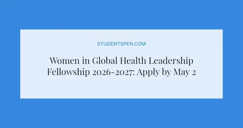 Women in Global Health Leadership Fellowship 2026-2027: Apply by May 22