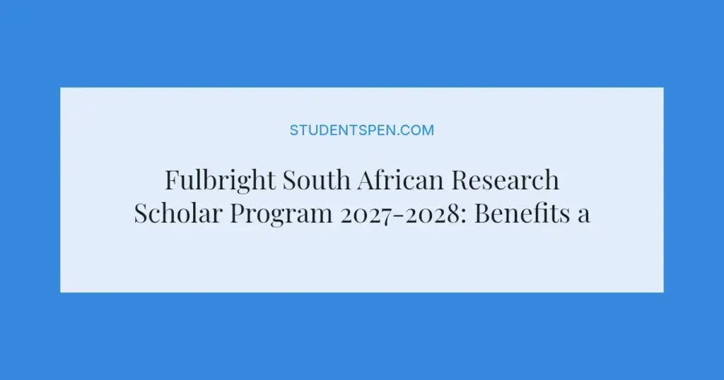 Fulbright South African Research Scholar Program 2027-2028: Benefits and Application Guide