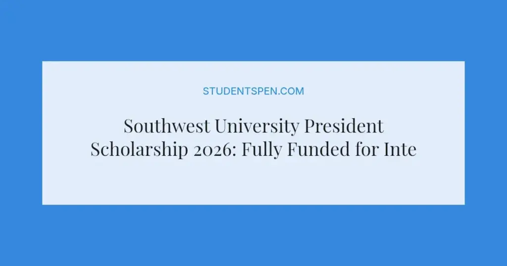 Southwest University President Scholarship 2026: Fully Funded for International Students