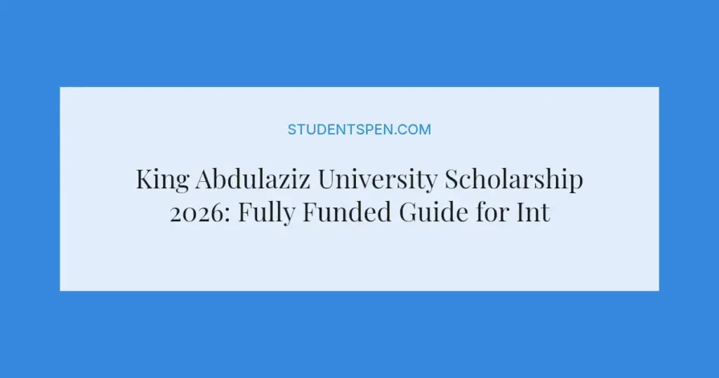 King Abdulaziz University Scholarship 2026: Fully Funded Guide for International Students