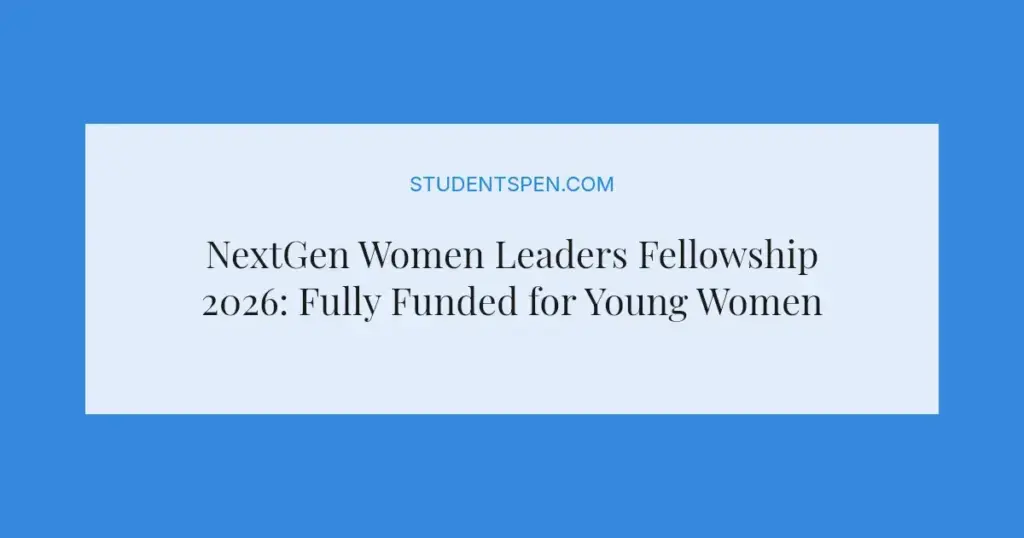 NextGen Women Leaders Fellowship 2026: Fully Funded for Young Women